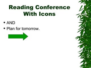 Reading Conference With Icons AND  Plan for tomorrow. 