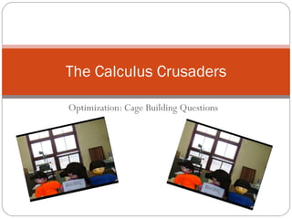 Optimization: Cage Building Questions The Calculus Crusaders 