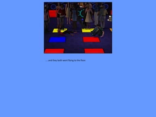 …..and they both went flying to the floor.
 