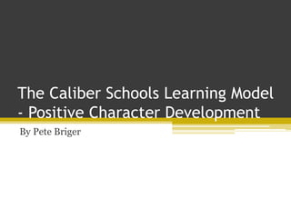 The Caliber Schools Learning Model
- Positive Character Development
By Pete Briger
 