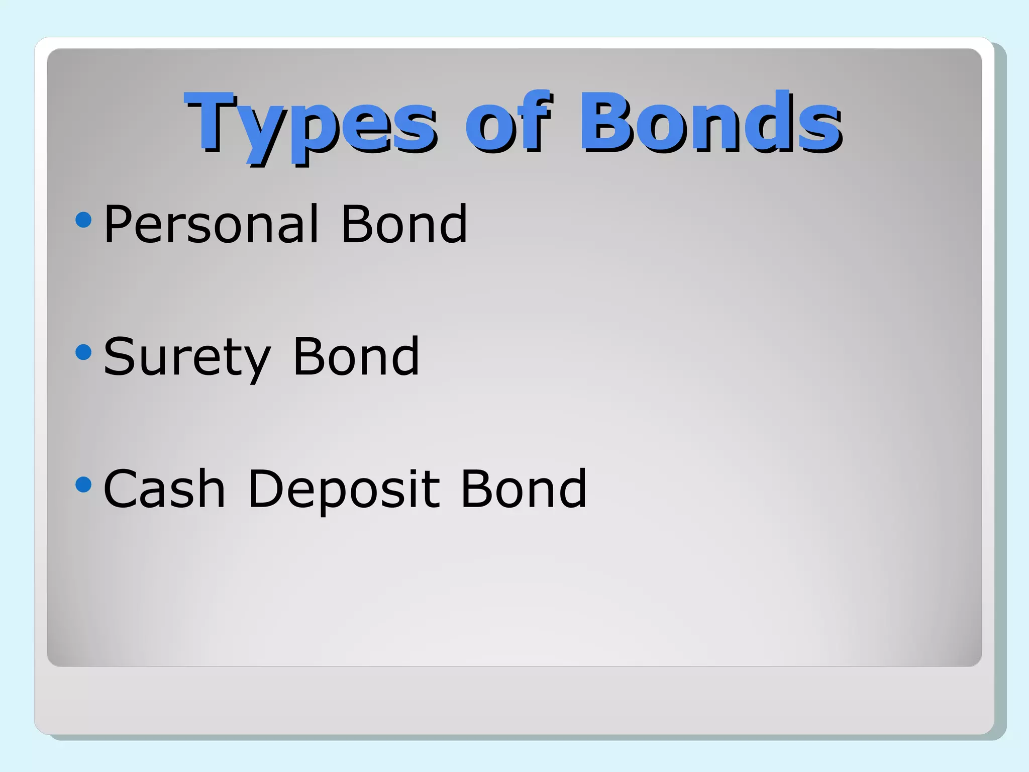 Types of Bonds Personal Bond Surety Bond Cash Deposit Bond 