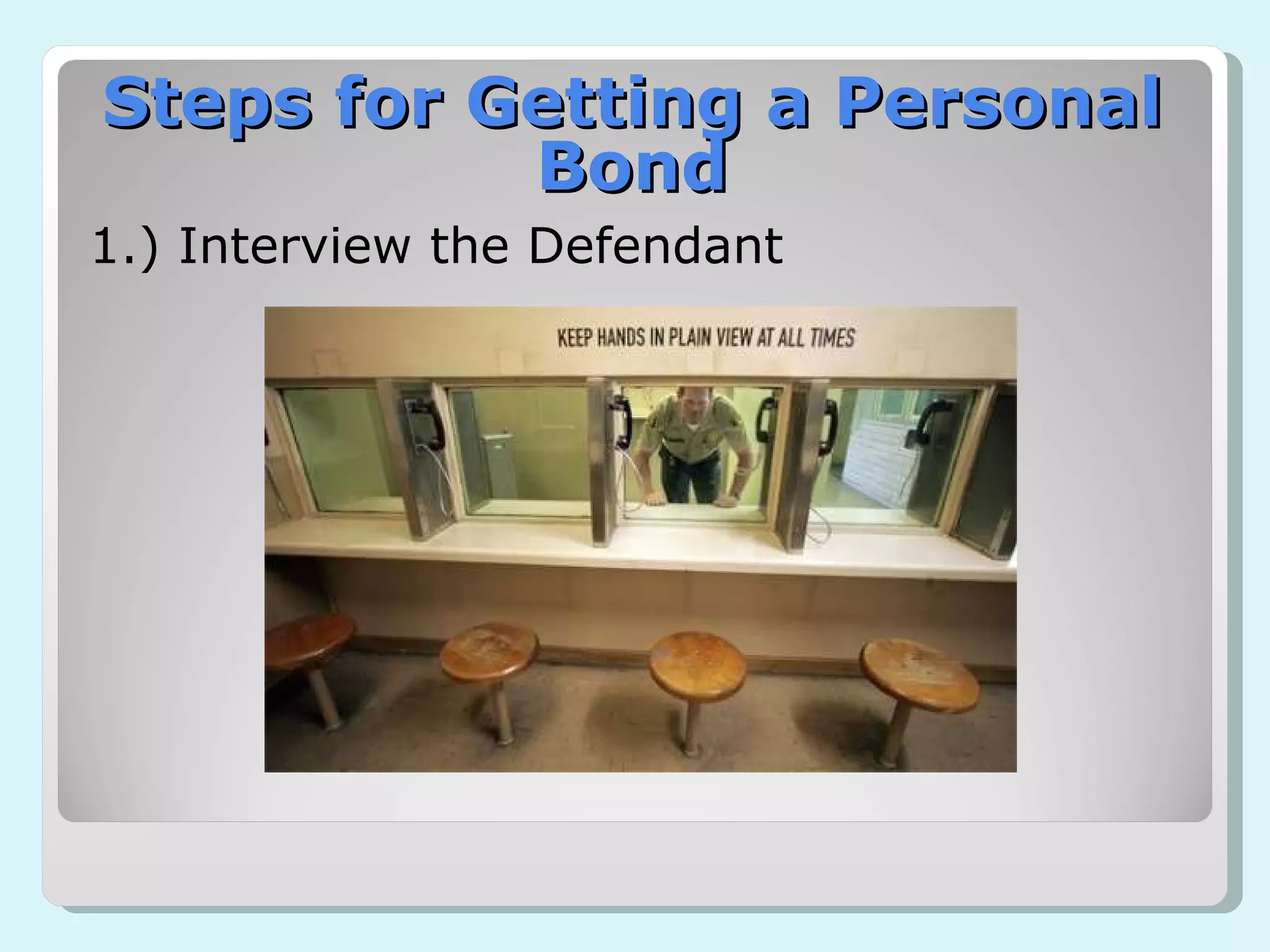 1.) Interview the Defendant Steps for Getting a Personal Bond 