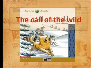 The call of the wild
 