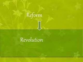 Reform 
Revolution 
 