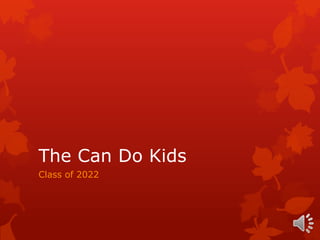 The Can Do Kids
Class of 2022
 