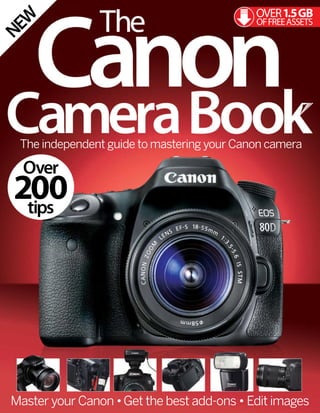 NEW
Master your Canon •Get the best add-ons • Edit images
The independent guide to mastering your Canon camera
Over
tips
200
OVER1.5GB
OFFREEASSETS
 