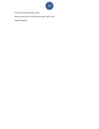 17

'You have always had that, Cecil.

'And you will tell our children some day, won't you?'

Virginia blushed.
 