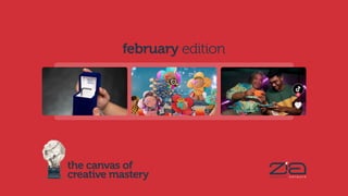 the canvas of
creative mastery
february edition
 
