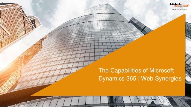 The Capabilities of Microsoft
Dynamics 365 | Web Synergies
 