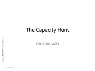 Copyrights©2013CVMark.AllRightsReserved.
Take the Capacity Hunt Challenge!
Shridhar Lolla
 