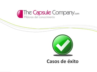  info@thecapsulecompany.com La mejor aplicación de Rapid Learning  www.thecapsulecompany.com
Casos de éxito
 