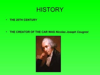 HISTORY THE 20TH CENTURY THE CREATOR OF THE CAR WAS Nicolas Joseph Cougnot