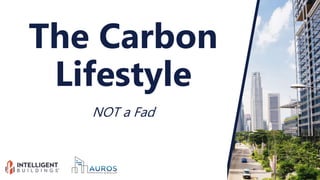 NOT a Fad
The Carbon
Lifestyle
 