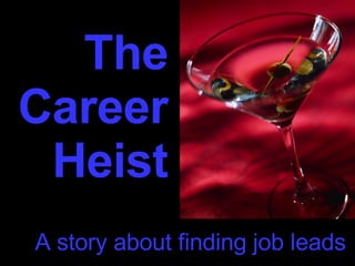 The Career Heist A story about finding job leads 