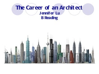 The Career of an Architect Jennifer Lu B Reading 