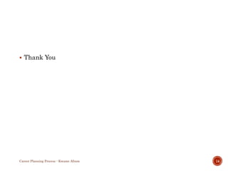  Thank You
Career Planning Process - Kwame Afram 14
 