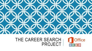 THE CAREER SEARCH
PROJECT
 