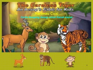1
Harimau Cuai
Cerita dongeng Aesop untuk Kanak-kanak
 