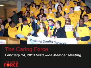 The Caring Force
February 14, 2013 Statewide Member Meeting
 