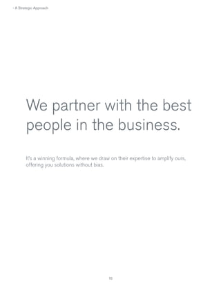 › A Strategic Approach

We partner with the best
people in the business.
It’s a winning formula, where we draw on their expertise to amplify ours,
offering you solutions without bias.

10

 