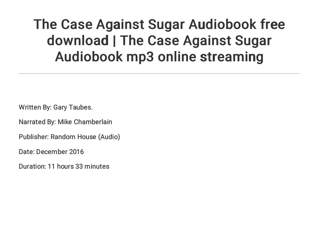 the case against sugar the case against sugar