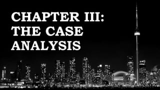 CHAPTER III:
THE CASE
 