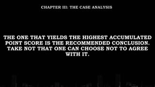 THE ONE THAT YIELDS THE HIGHEST ACCUMULATED
POINT SCORE IS THE RECOMMENDED CONCLUSION.
TAKE NOT THAT ONE CAN CHOOSE NOT TO AGREE
WITH IT.
 