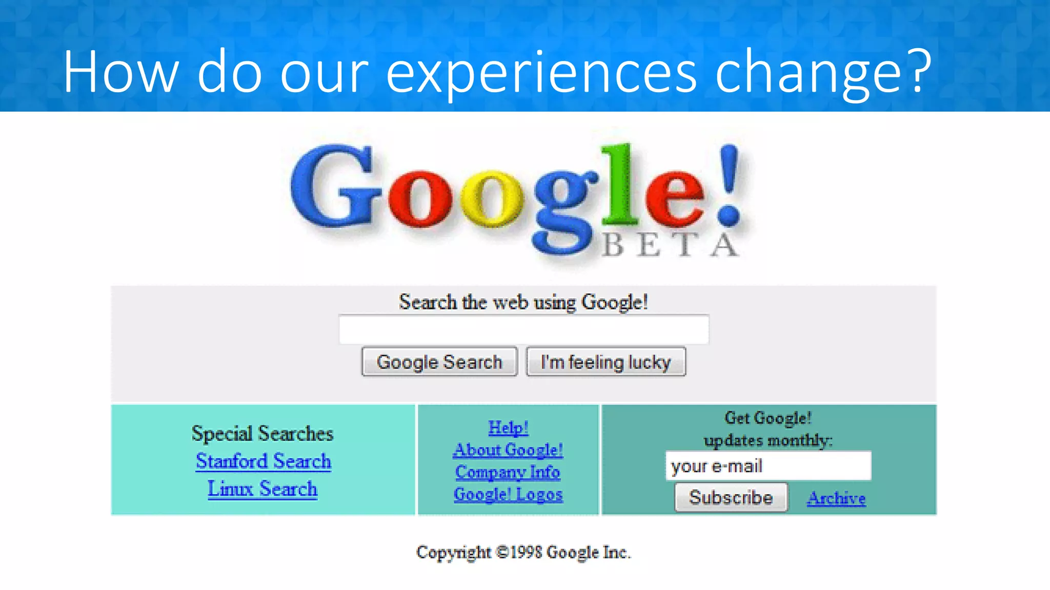 How do our experiences change?
 