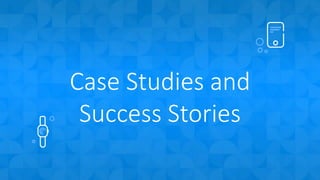 Case Studies and
Success Stories
 