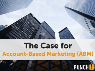 The Case for
Account-Based Marketing (ABM)
 