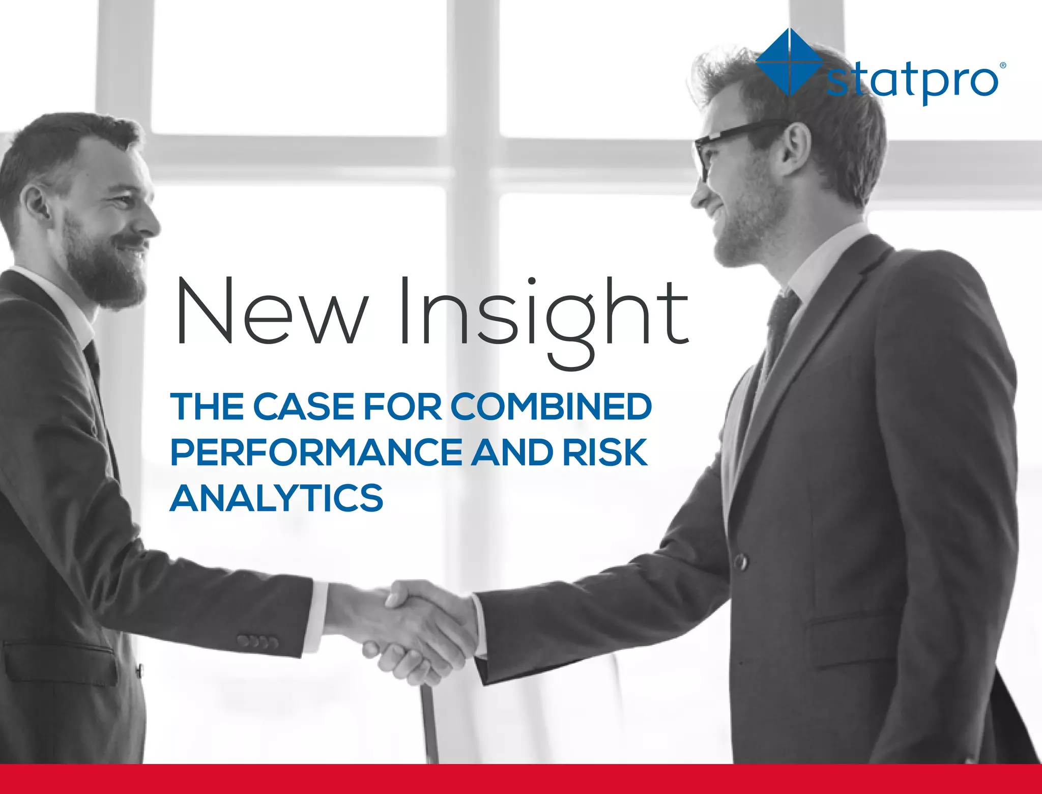 New Insight
THE CASE FOR COMBINED
PERFORMANCE AND RISK
ANALYTICS
 