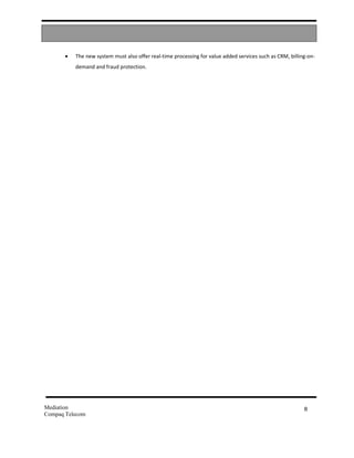 •   The new system must also offer real-time processing for value added services such as CRM, billing-on-
           demand and fraud protection.




Mediation                                                                                                  8
Compaq Telecom
 