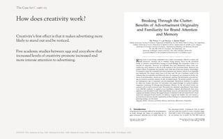 How does creativity work?

Creativity’s second e!ect is that it makes advertising
more likely to be remembered and recalled.

In 2005, researchers at the University of South Carolina
showed that creative advertising was signi"cantly (2 to
9 times) more likely to be recalled unprompted than
advertising in general.




SOURCE: Till & Baack, ‘Recall & Persuasion: Does Creative Advertising Matter?’, 2005 	
  
 
