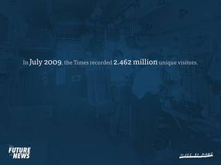 In July 2009, the Times recorded 2.462 million unique visitors.
 