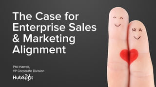 The Case for
Enterprise Sales
& Marketing
Alignment
Phil Harrell,
VP Corporate Division

 