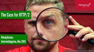 http://www.ﬂickr.com/photos/arnybo/2679622216
The Case for HTTP/2
@AndyDavies
Internetdagarna, Nov 2015
 