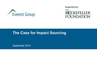 The Case for Impact Sourcing
September 2014
Supported by
 