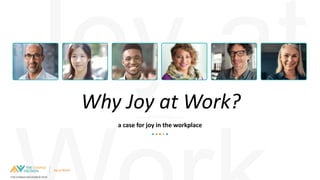 Joy at Work!
a case for joy in the workplace
Why Joy at Work?
THECHANGEDECISION©2019
 