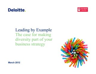 Leading by Example
      The case for making
      diversity part of your
      business strategy



March 2012
 