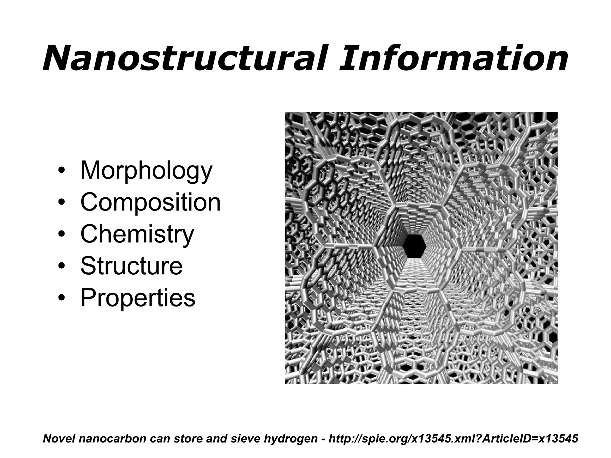 Nanostructural Information Morphology Composition Chemistry Structure Properties Novel nanocarbon can store and sieve hydrogen - http://spie.org/x13545.xml?ArticleID=x13545 