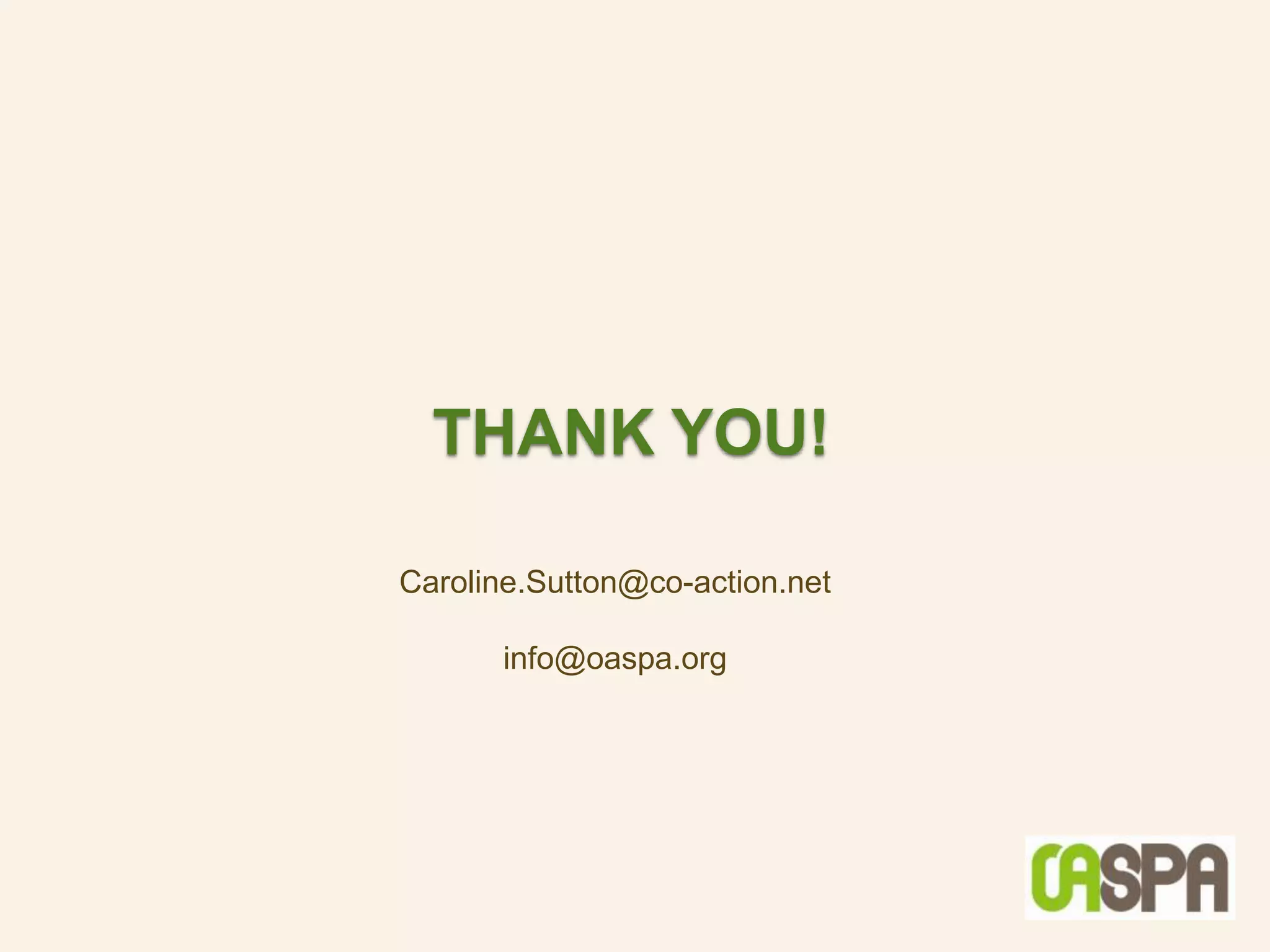 THANK YOU!

Caroline.Sutton@co-action.net

      info@oaspa.org
 