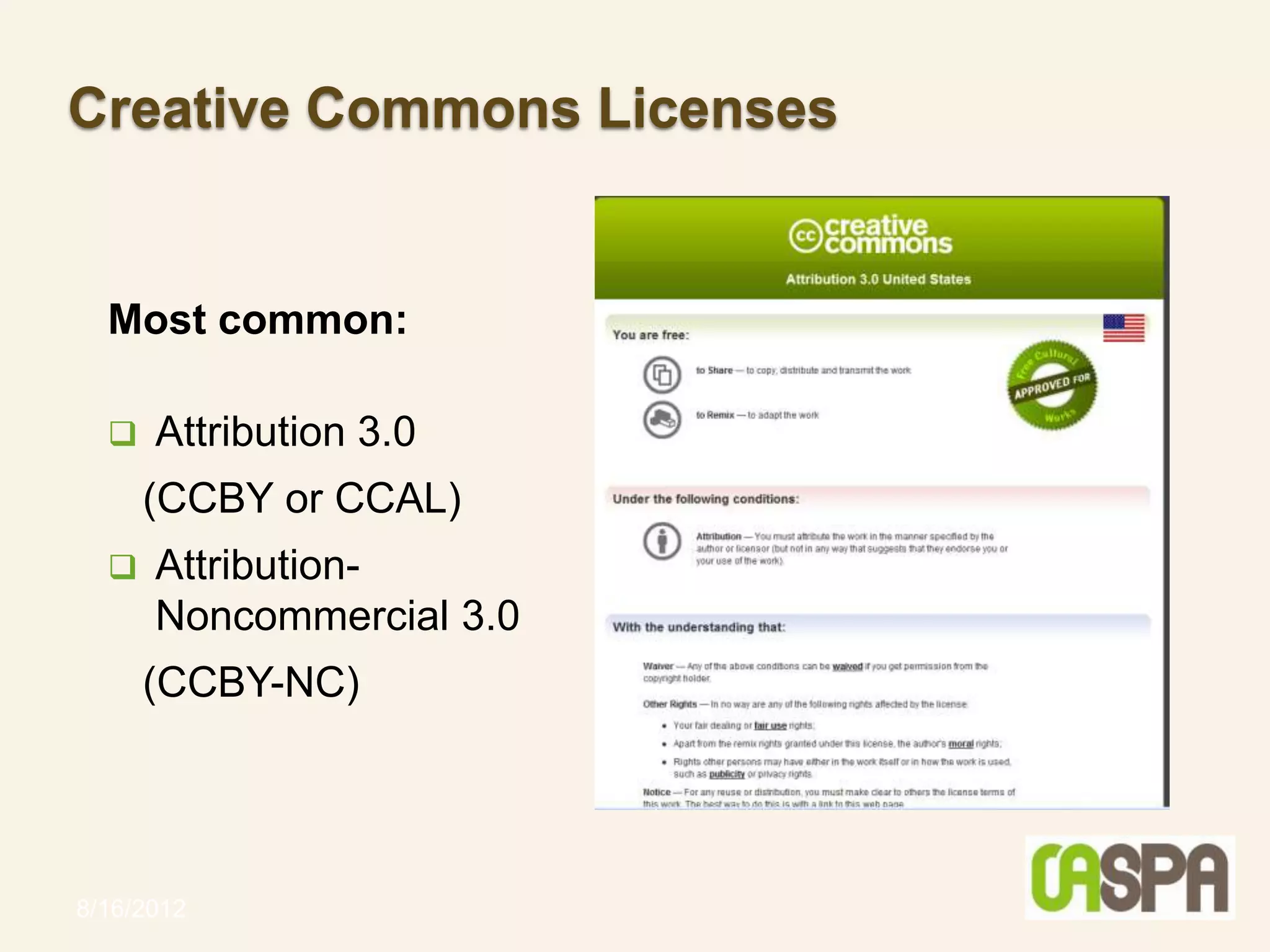 Creative Commons Licenses


  Most common:

     Attribution 3.0
      (CCBY or CCAL)
     Attribution-
      Noncommercial 3.0
      (CCBY-NC)




8/16/2012
 