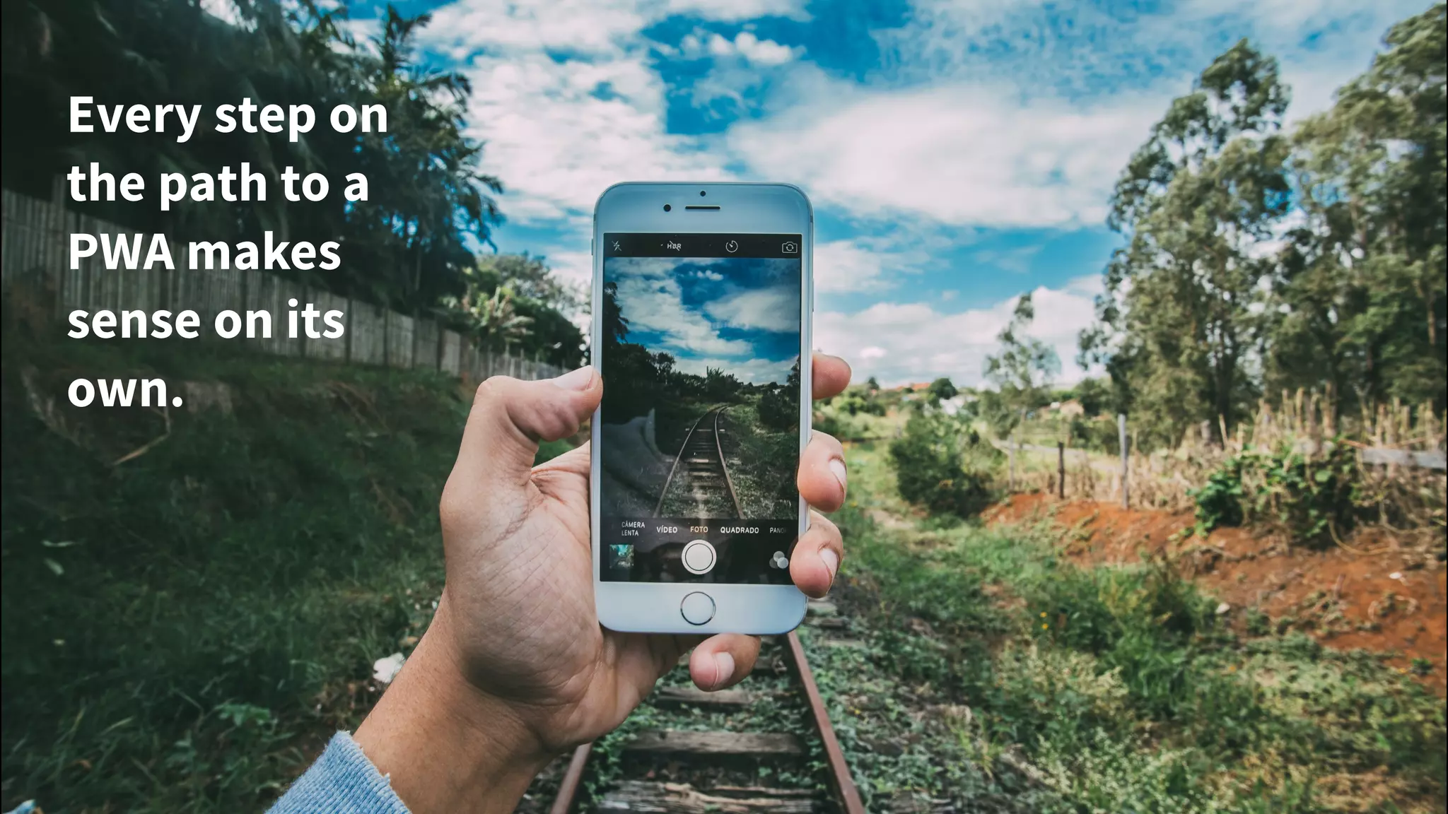 Every step on
the path to a
PWA makes
sense on its
own.
 