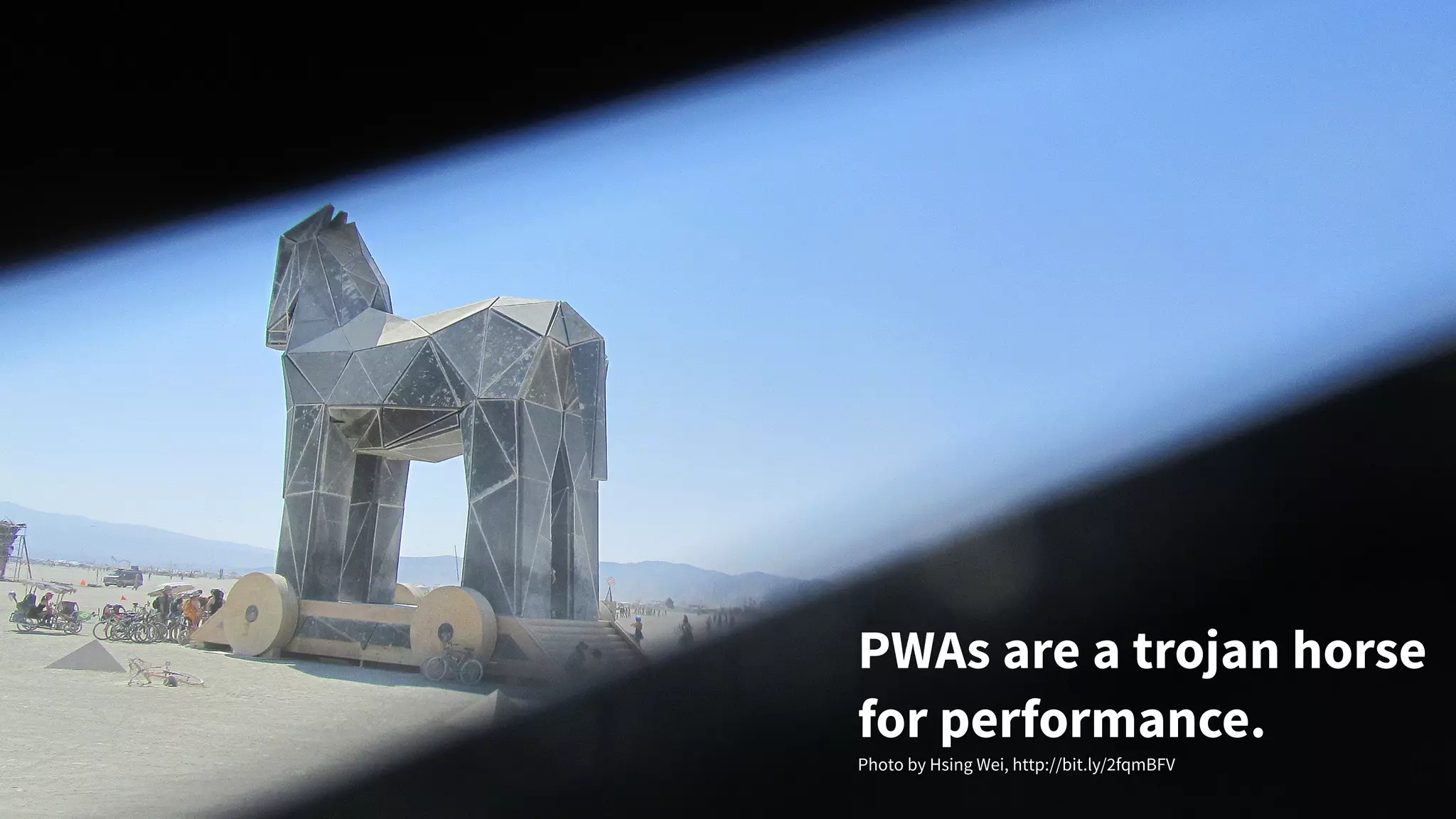 PWAs are a trojan horse
for performance.
Photo by Hsing Wei, http://bit.ly/2fqmBFV
 