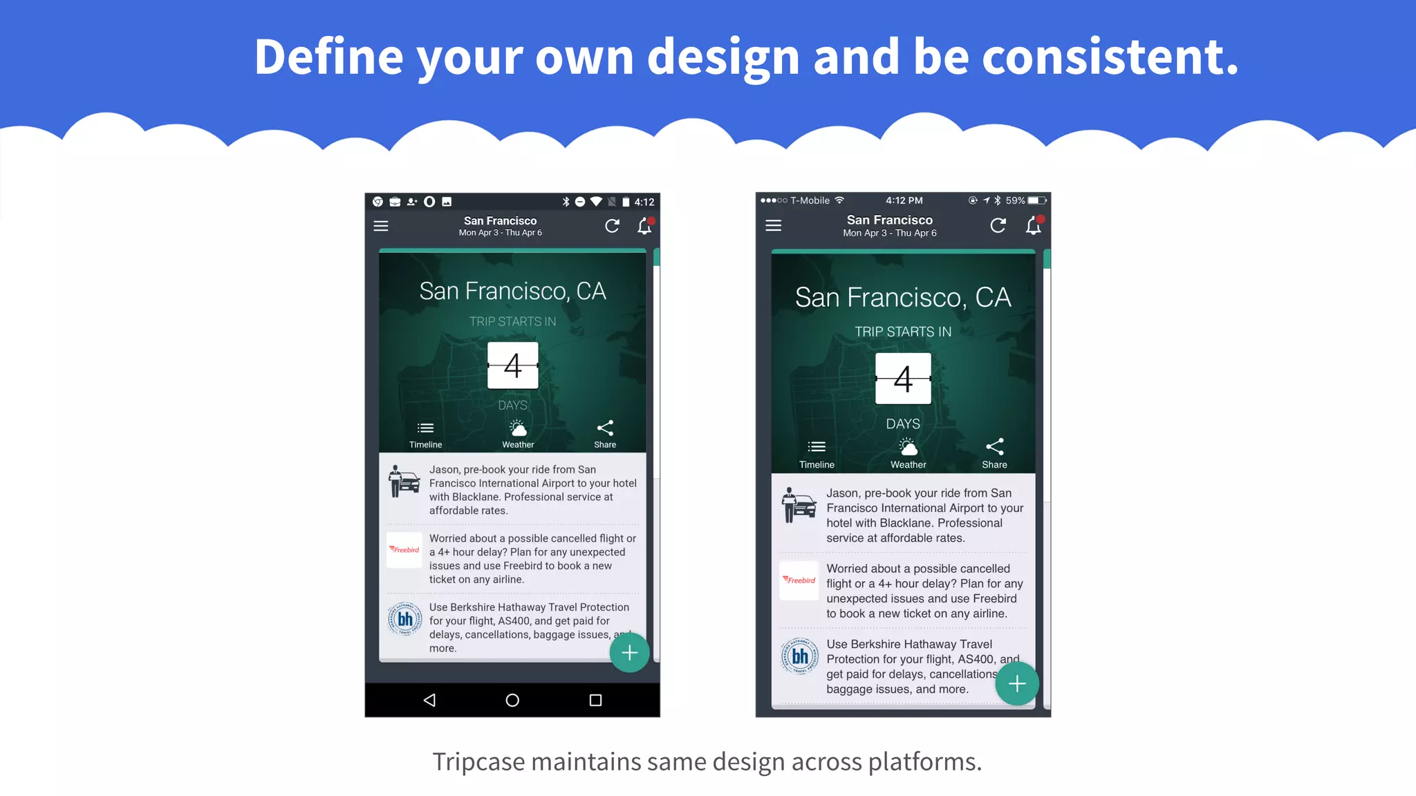 Define your own design and be consistent.
Tripcase maintains same design across platforms.
 