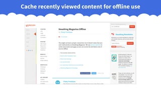 Cache recently viewed content for offline use
 