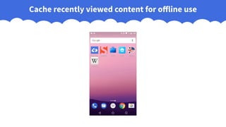 Cache recently viewed content for offline use
 