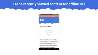 Cache recently viewed content for offline use
 