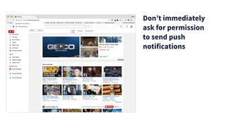 Don’t immediately
ask for permission
to send push
notifications
 