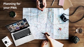 Planning for
your PWA
 